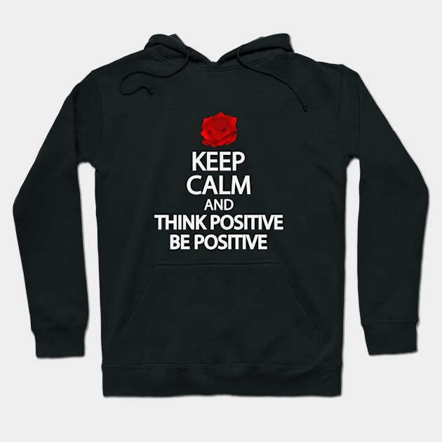 Keep calm and think positive be positive Hoodie by It'sMyTime